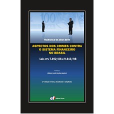 ASPECTOS DOS CRIMES CONTRA O SISTEMA FINANCEIRO NO BRASIL - LEIS 7.492/86 E 9.613/98