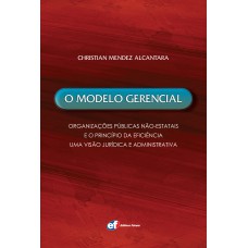 O MODELO GERENCIAL - ORGANIZAÇÕES PÚBLICAS NÃO-ESTATAIS E O PRINCÍPIO DA EFICIÊNCIA