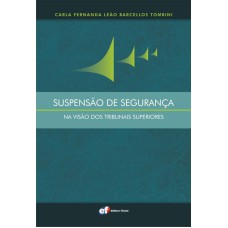 SUSPENSÃO DE SEGURANÇA NA VISÃO DOS TRIBUNAIS SUPERIORES