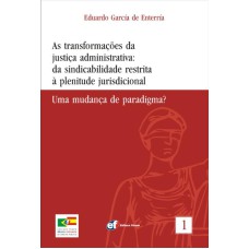 AS TRANSFORMAÇÕES DA JUSTIÇA ADMINISTRATIVA - DA SINDICABILIDADE RESTRITA A PLENITUDE JURISDICIONAL