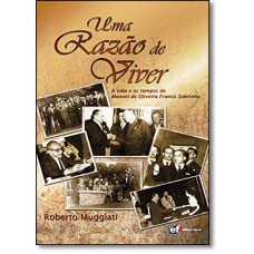 UMA RAZÃO DE VIVER - A VIDA E OS TEMPOS DE MANOEL DE OLIVEIRA FRANCO SOBRINHO