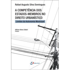 A COMPETÊNCIA DOS ESTADOS - MEMBROS NO DIREITO URBANÍSTICO - LIMITES DA AUTONOMIA MUNICIPAL