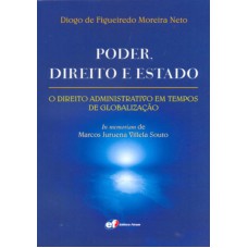 PODER, DIREITO E ESTADO - O DIREITO ADMINISTRATIVO EM TEMPOS DE GLOBALIZAÇÃO