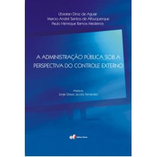 A ADMINISTRAÇÃO PÚBLICA SOB A PERSPECTIVA DO CONTROLE EXTERNO