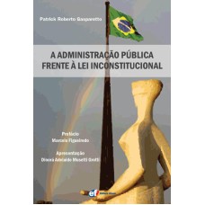 A ADMINISTRAÇÃO PÚBLICA FRENTE A LEI INCONSTITUCIONAL