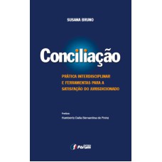 CONCILIAÇÃO PRÁTICA INTERDISCIPLINAR E FERRAMENTAS PARA A SATISFAÇÃO DO JURISDICIONADO