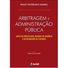 ARBITRAGEM E ADMINISTRAÇÃO PÚBLICA - ASPECTOS PROCESSUAIS MEDIDAS DE URGÊNCIA E INSTRUMENTOS DE CONTA