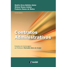 CONTRATOS ADMINISTRATIVOS - ESTUDOS EM HOMENAGEM AO PROFESSOR FLORIVALDO DUTRA DE ARAÚJO