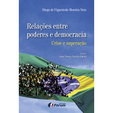 RELAÇÕES ENTRE PODERES E DEMOCRACIA - CRISE E SUPERAÇÃO