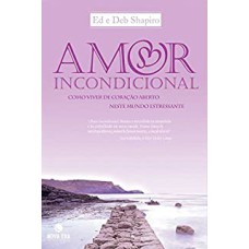 AMOR INCONDICIONAL - COMO VIVER DE CORACAO ABERTO