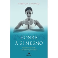 HONRE A SI MESMO: APRENDA A DIZER NÃO E ENCONTRE A PAZ INTERIOR: APRENDA A DIZER NÃO E ENCONTRE A PAZ INTERIOR