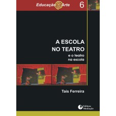 A ESCOLA NO TEATRO: E O TEATRO NA ESCOLA