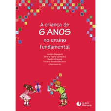 A CRIANÇA DE SEIS ANOS - NO ENSINO FUNDAMENTAL