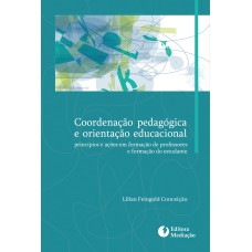 COORDENAÇÃO PEDAGÓGICA E ORIENTAÇÃO EDUCACIONAL: PRINCÍPIOS E AÇÕES EM FORMAÇÃO DE PROFESSORES E FORMAÇÃO DO ESTUDANTE