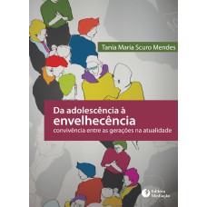 DA ADOLESCÊNCIA À ENVELHECÊNCIA - CONVIVÊNCIA ENTRE AS GERAÇÕES NA ATUALIDADE