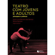 TEATRO COM JOVENS E ADULTOS - PRINCÍPIOS E PRÁTICAS