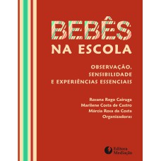 BEBÊS NA ESCOLA - OBESERVAÇÃO, SENSIBILIDADE E EXPERIÊNCIAS ESSENCIAIS