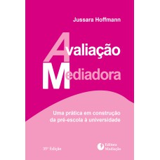 AVALIAÇÃO MEDIADORA: - UMA PRÁTICA EM CONSTRUÇÃO DA PRÉ-ESCOLA À UNIVERSIDADE