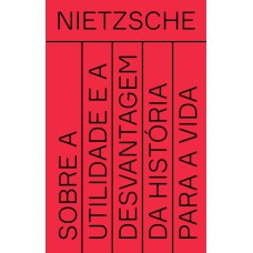 SOBRE A UTILIDADE E A DESVANTAGEM DA HISTÓRIA PARA A VIDA