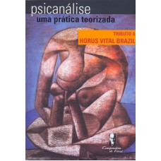 PSICANALISE - UMA PRATICA TEORIZADA