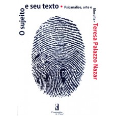 SUJEITO E SEU TEXTO, O - PSICANALISE ARTE E FILOSOFIA