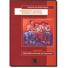 SERIE PRATICAS DE ENFERMAGEM - FUNDAMENTOS CONCEITOS SITUACOES E EXERCICI - 1ª