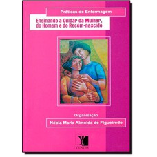 SERIE PRATICAS DE ENFERMAGEM: ENSINANDO A CUIDAR DA MULHER, DO HOMEM E DO R - 1ª