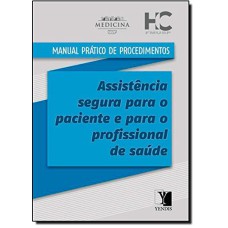 MANUAL PRATICO DE PROCEDIMENTOS - ASSISTENCIA SEGURA PARA O PACIENTE E PARA - 1ª