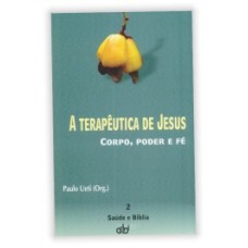 TERAPEUTICA DE JESUS, A - CORPO, PODER E FE - 1°