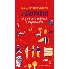 MANUAL DE SOBREVIVENCIA EM SÃO PAULO - UM GUIA PARA CARIOCAS E SIMPATIZANTES