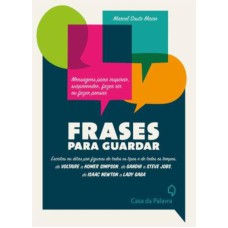 FRASES PARA GUARDAR - ESCRITAS OU DITAS POR FIGURAS DE TODOS OS TIPOS E DE TODOS OS TEMPOS