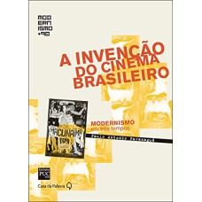 A INVENÇÃO DO CINEMA BRASILEIRO - COL. MODERNISMO + 90