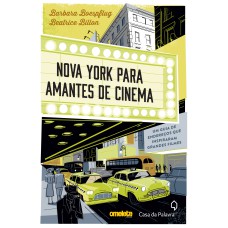 NOVA YORK PARA AMANTES DE CINEMA - UM GUIA DE ENDEREÇOS QUE INSPIRARAM GRANDES FILMES