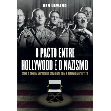 O PACTO ENTRE HOLLYWOOD E O NAZISMO: COMO O CINEMA AMERICANO COLABOROU COM A ALEMANHA DE HITLER