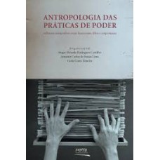 ANTROPOLOGIA DAS PRATICAS DE PODER - REFLEXOES ETNOGRAFICAS ENTRE BUROCRATAS, ELITES E CORPORAÇOES