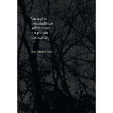 VARIAÇÕES PSICANALÍTICAS SOBRE A VOZ E A PULSÃO INVOCANTE