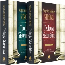 TEOLOGIA SISTEMÁTICA DE STRONG VOL.1 & 2 - NOVA EDIÇÃO: EDIÇÃO REVISADA E AMPLIADA