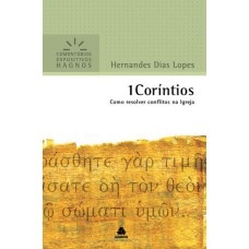 1 CORÍNTIOS - COMENTÁRIOS EXPOSITIVOS HAGNOS: COMO RESOLVER CONFLITOS NA IGREJA