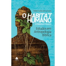 HABITAT HUMANO : O PARAÍSO CRIADO