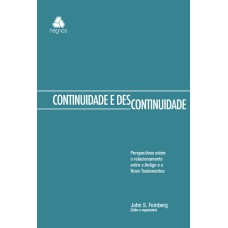 CONTINUIDADE DESCONTINUIDADE - PERSPECTIVAS SOBRE O RELACIONAMENTO ENTRE O ANTIGO E O NOVO TESTAMENTO