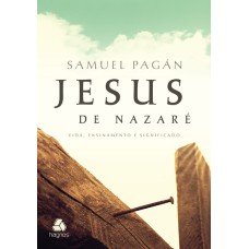 JESUS DE NAZARÉ: VIDA, ENSINAMENTO E SIGNIFICADO