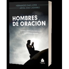 HOMBRES DE ORACIÓN - UN LLAMADO A HOMBRES PARA CUMPLIR CON SUS RESPONSABILIDADES ESPIRITUALES - (VERSIÓN EN ESPAÑOL)