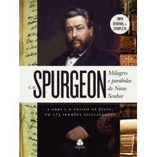 MILAGRES E PARÁBOLAS DO NOSSO SENHOR: A OBRA E O ENSINO DE JESUS, EM 173 SERMÕES SELECIONADOS