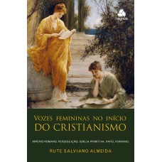 VOZES FEMININAS NO INÍCIO DO CRISTIANISMO