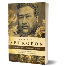 PERGUNTAS PARA A MENTE E O CORAÇÃO - SPURGEON: 14 SERMÕES SOBRE INTERROGAÇÕES FUNDAMENTAIS FEITAS POR JESUS