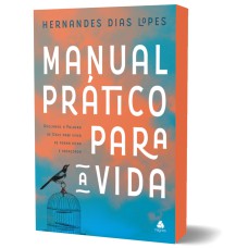 MANUAL PRÁTICO PARA A VIDA: APLICANDO A PALAVRA DE DEUS PARA VIVER DE FORMA PLENA E ABENÇOADA