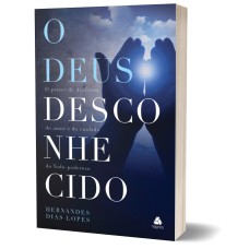 O DEUS DESCONHECIDO: O PRAZER DE DESFRUTAR DO AMOR E DO CUIDADO DO TODO-PODEROSO