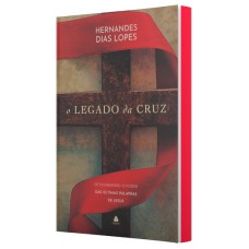 O LEGADO DA CRUZ: DESVENDANDO O PODER DAS ÚLTIMAS PALAVRAS DE JESUS