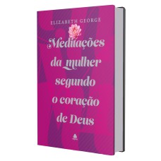 MEDITAÇÕES DA MULHER SEGUNDO O CORAÇÃO DE DEUS: CAPA DURA