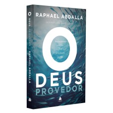 O DEUS PROVEDOR: DESFRUTANDO O PODER, O AMOR E O CUIDADO DO PAI